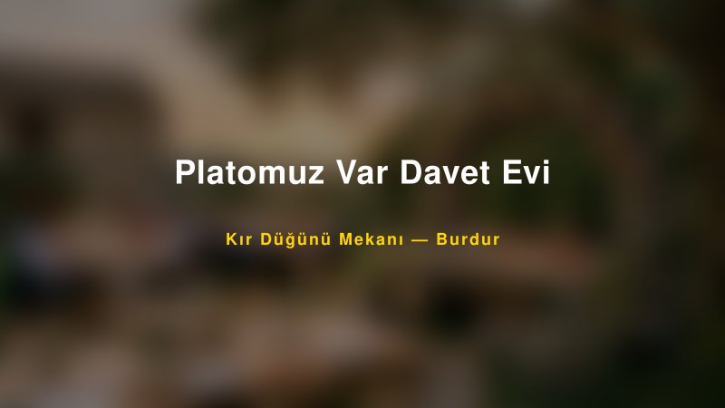 Platomuz Var Davet Evi Burdur Kır Düğünü Mekanı