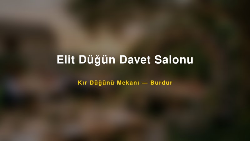 Elit Düğün Davet Salonu Burdur Kır Düğünü Mekanı