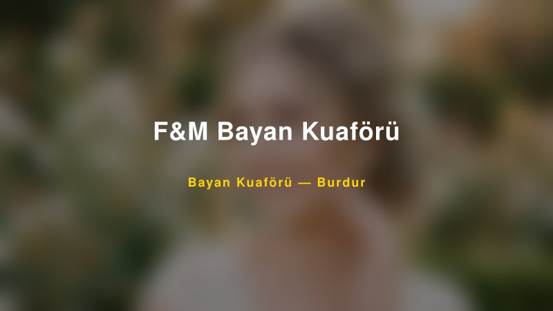 F&M Bayan Kuaförü — Burdur Kır Düğünü Mekanı Rehberi