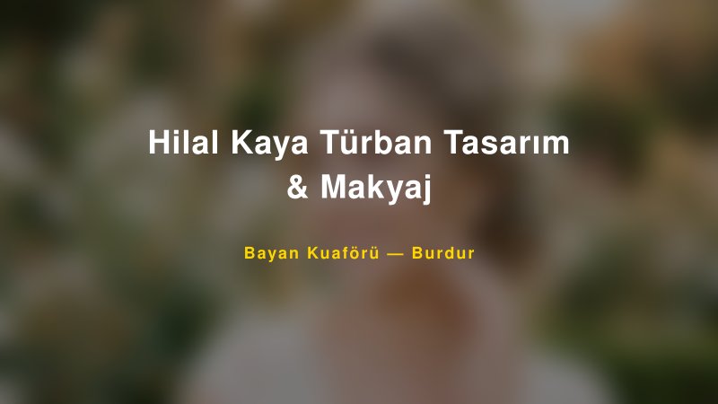 Hilal Kaya Türban Tasarım & Makyaj — Burdur Kır Düğünü Mekanı Rehberi