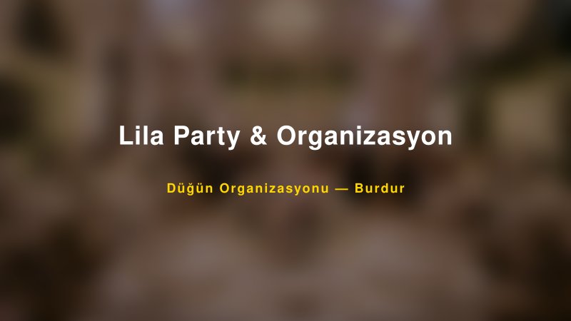 Lila Party & Organizasyon — Burdur Kır Düğünü Mekanı Rehberi