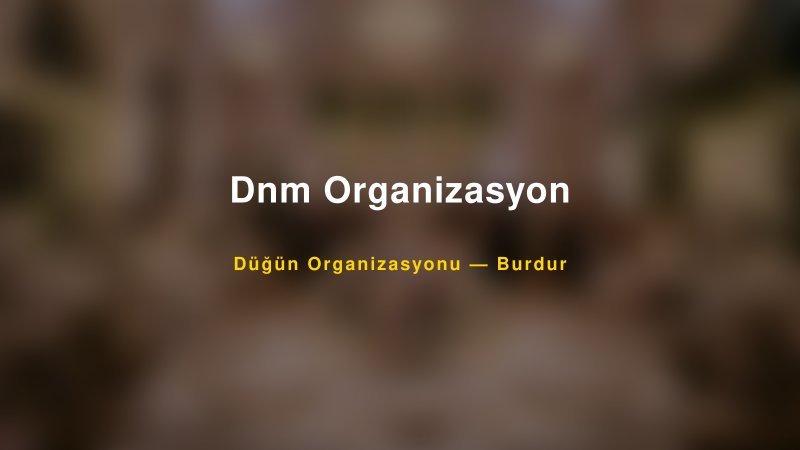 Dnm Organizasyon — Burdur Kır Düğünü Mekanı Rehberi