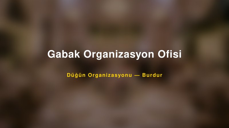 Gabak Organizasyon Ofisi — Burdur Kır Düğünü Mekanı Rehberi