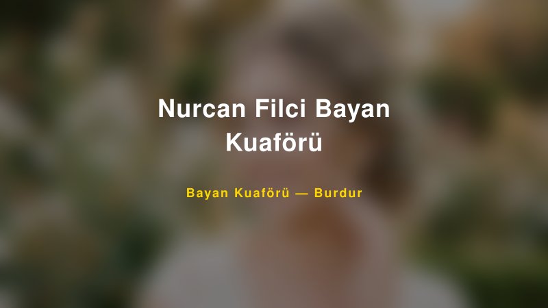 Nurcan Filci Bayan Kuaförü — Burdur Kır Düğünü Mekanı Rehberi