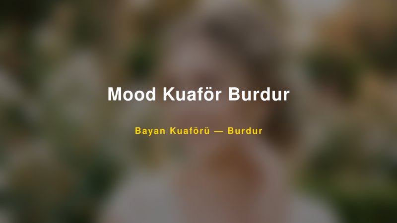 Mood Kuaför Burdur — Burdur Kır Düğünü Mekanı Rehberi