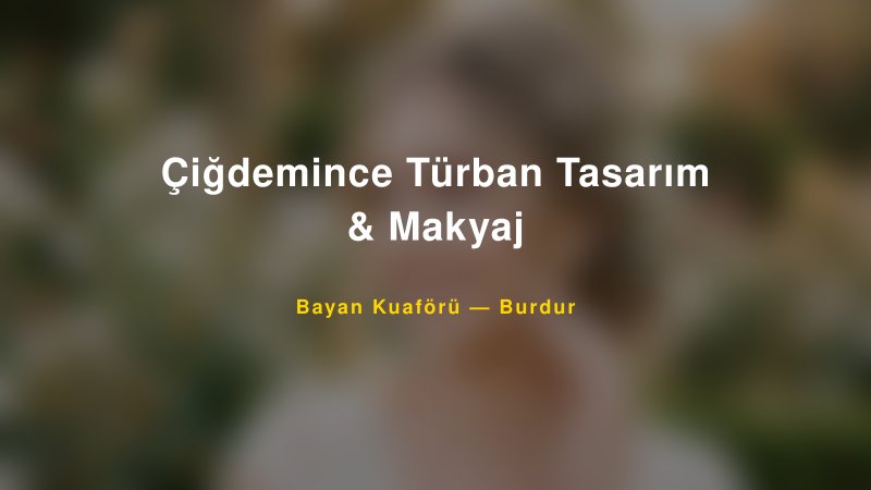 Çiğdemince Türban Tasarım & Makyaj — Burdur Kır Düğünü Mekanı Rehberi