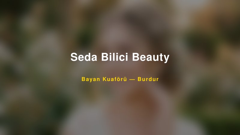 Seda Bilici Beauty — Burdur Kır Düğünü Mekanı Rehberi