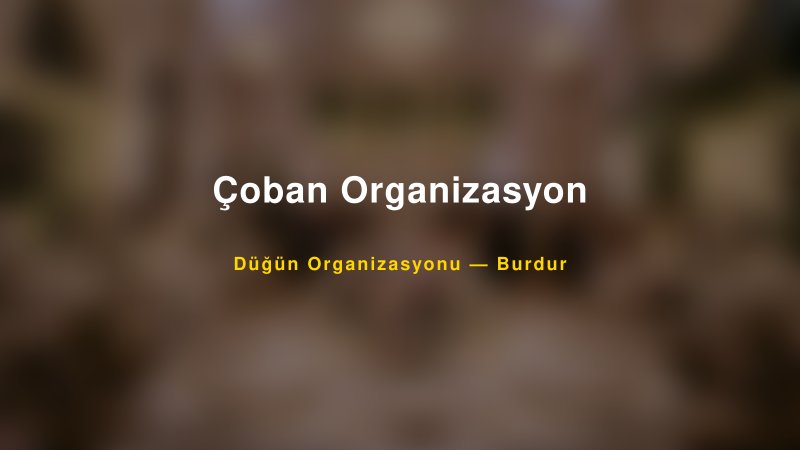 Çoban Organizasyon — Burdur Kır Düğünü Mekanı Rehberi